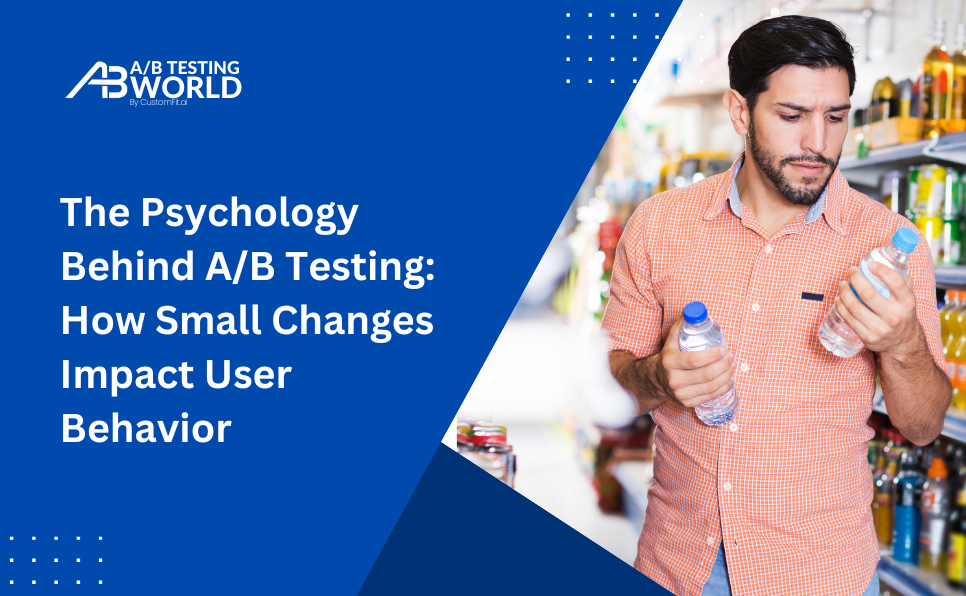 The Psychology Behind AB Testing How Small Changes Impact User Behavior